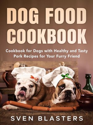 cover image of Dog Food Cookbook, Cookbook for Dogs with Healthy and Tasty Pork Recipes for Your Furry Friend